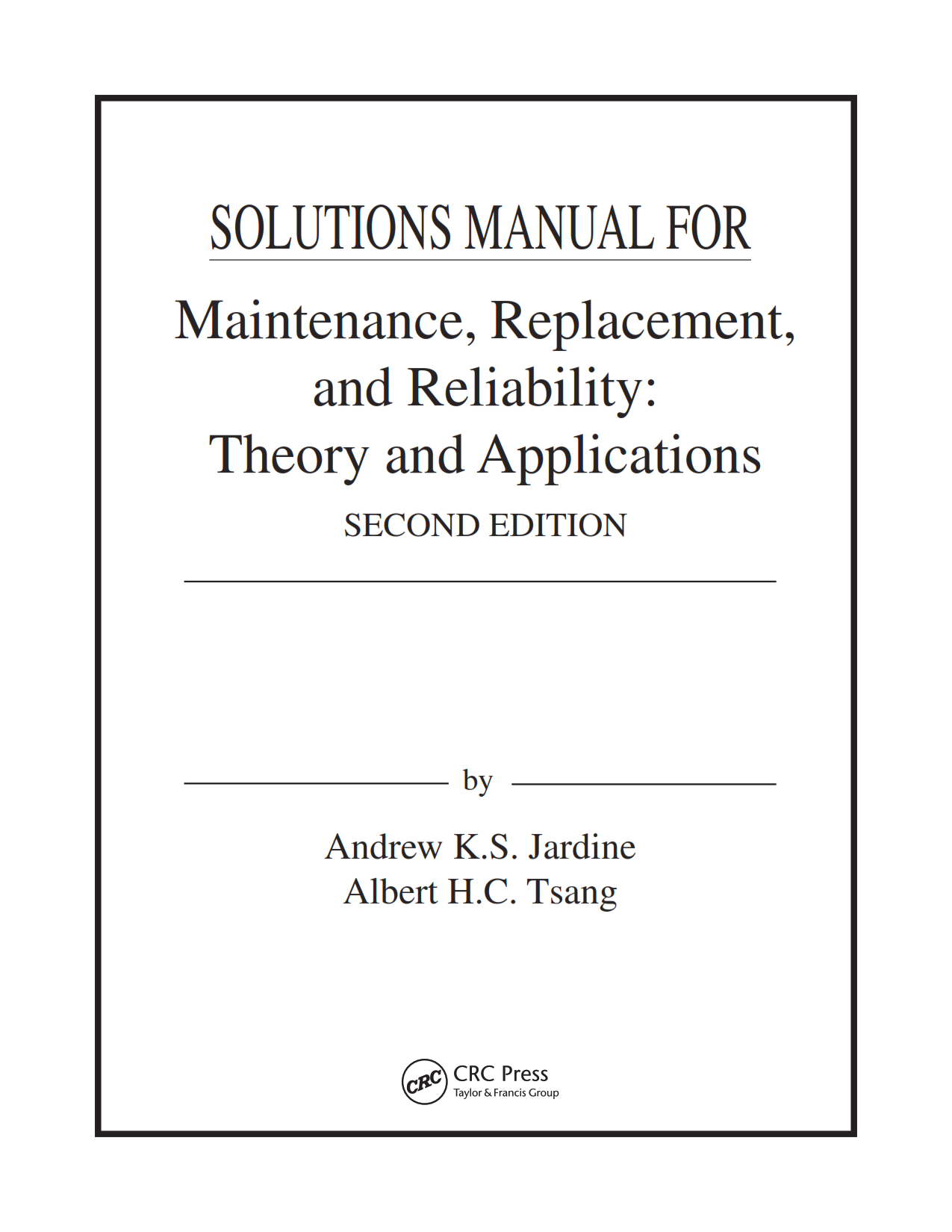 Download free maintenance replacement and reliability theory and applications second edition by Jardine & Tsang solution manual | solutions