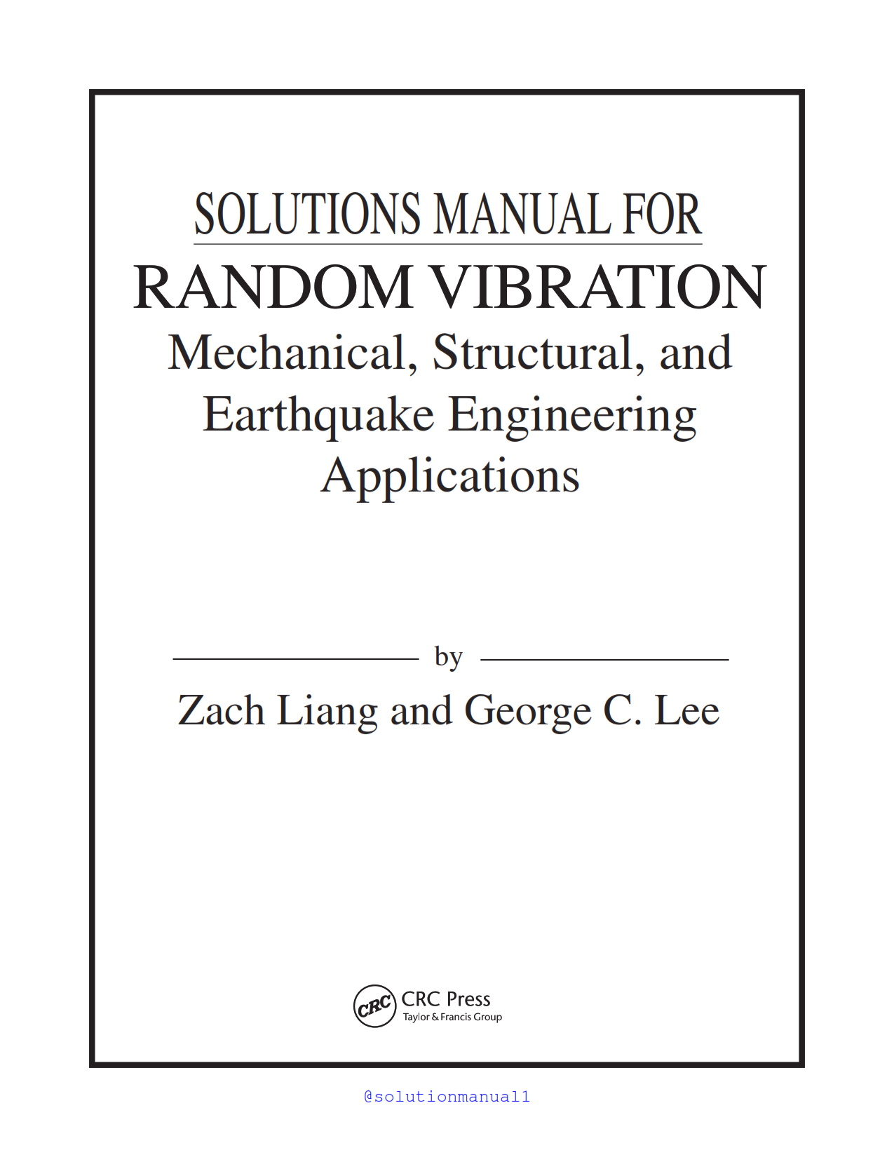 Download free Random vibration mechanical structural and earthquake engineering applications by Zach Liang solutions manual pdf | solution